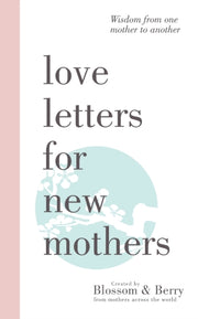Love Letters For New Mothers: Wisdom Fro By Berry, Gayle
