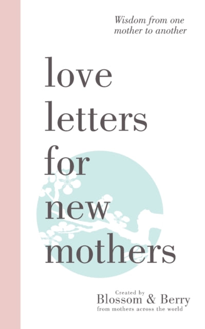 Love Letters For New Mothers: Wisdom Fro By Berry, Gayle