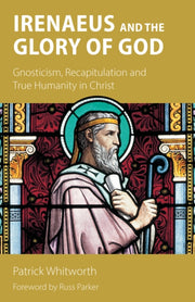 Irenaeus And The Glory Of God: Gnosticis