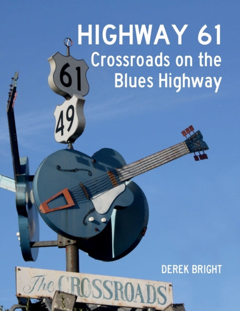 Highway 61: Crossroads On The Blues High By Bright, Derek