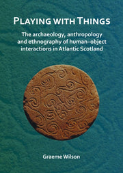 Playing With Things The Archaeology Anth