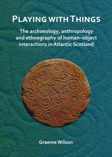 Playing With Things The Archaeology Anth