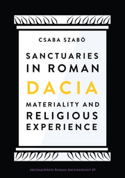 Sanctuaries In Roman Dacia By Csaba Szabo