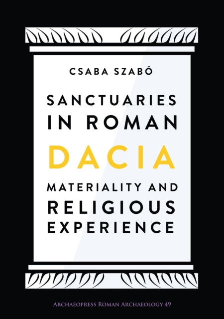 Sanctuaries In Roman Dacia By Csaba Szabo