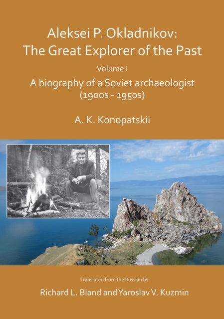 Aleksei P Okladnikov The Great Explorer By Aleksander K. Konopa