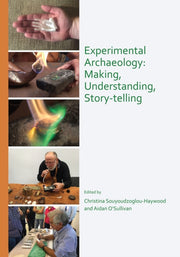 Experimental Archaeology Making Understa By Souyoudzoglou-haywoo