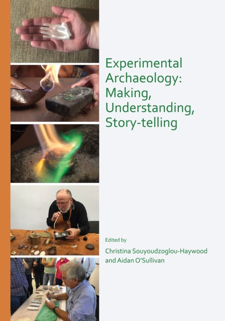 Experimental Archaeology Making Understa By Souyoudzoglou-haywoo