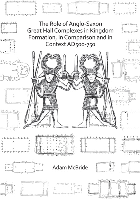 Role Of Anglosaxon Great Hall Complexes By Mcbride, Adam