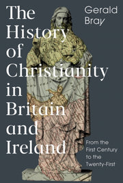 History Of Christianity In Britain & Ire By Bray, Gerald
