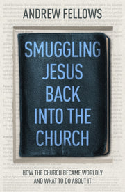 Smuggling Jesus Back Into Church