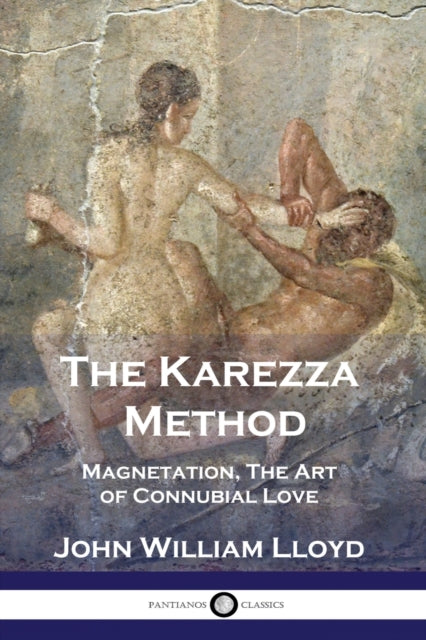 The Karezza Method: Magnetation, The Art By Lloyd, John William,