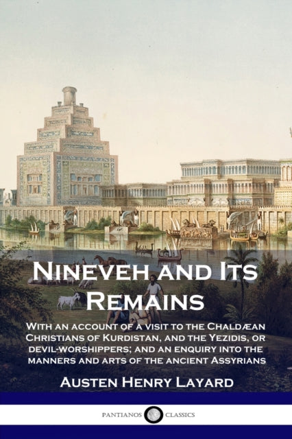 Nineveh And Its Remains: With An Account By Layard, Austen Henry
