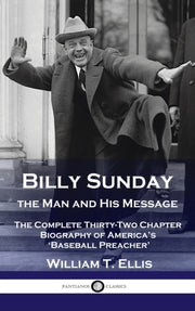 Billy Sunday, The Man And His Message: T