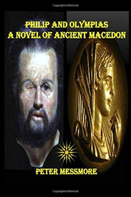 Philip And Olympias: A Novel Of Ancient By Messmore, Peter