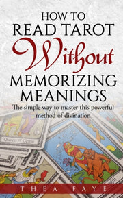 How To Read Tarot Without Memorizing Mea By Faye, Thea
