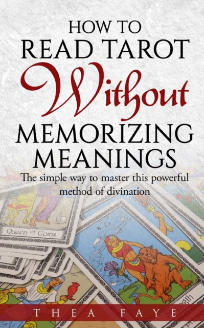 How To Read Tarot Without Memorizing Mea By Faye, Thea