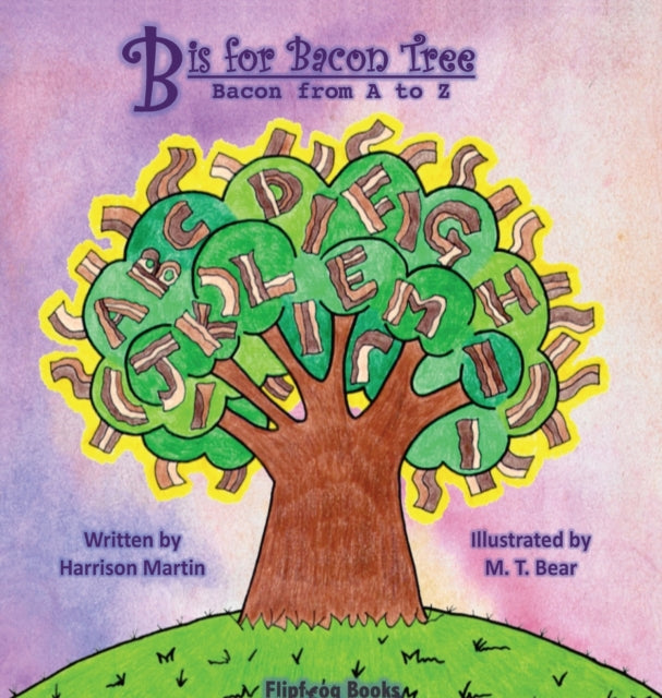 B Is For Bacon Tree: Bacon From A To Z
