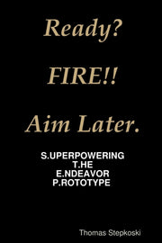 Ready  Fire! Aim Later.
