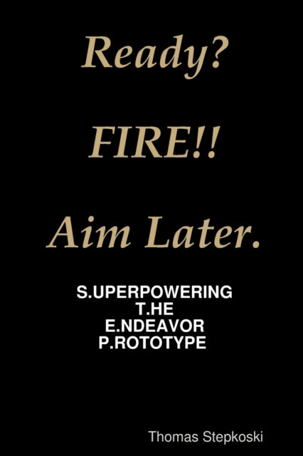Ready  Fire! Aim Later.