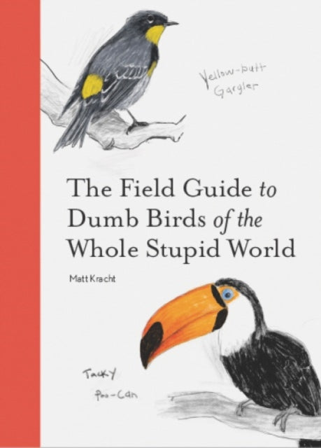 Field Guide To Dumb Birds Of The Whole S By Kracht, Matt