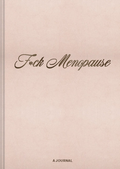 F*ck Menopause A Journal
