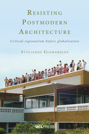 Resisting Postmodern Architecture By Giamarelos, Styliano