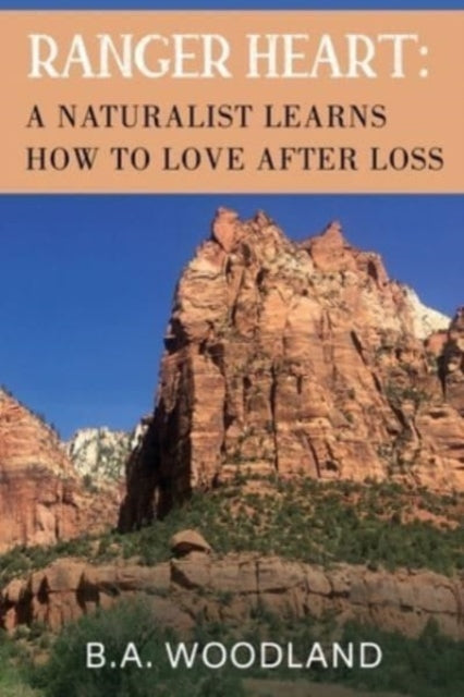 Ranger Heart A Naturalist Learns How To