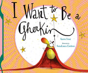 I Want To Be A Gherkin By Frear, Karen