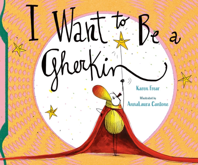 I Want To Be A Gherkin By Frear, Karen