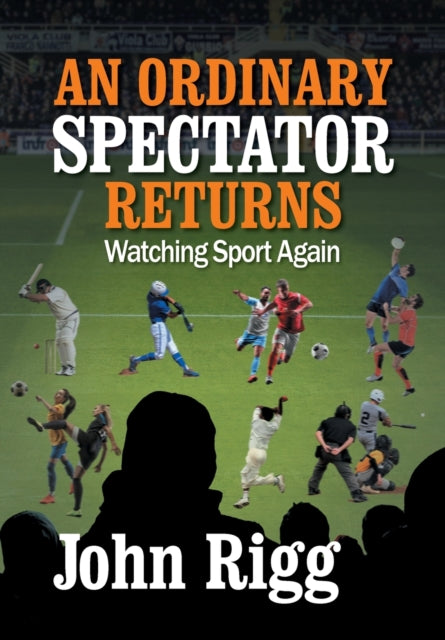 An Ordinary Spectator Returns: Watching By Rigg, John