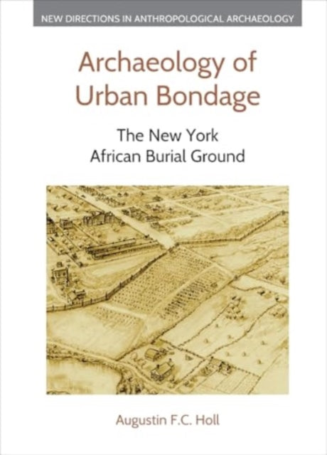 Archaeology Of Urban Bondage By Holl, Augustin F C