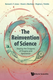 The Reinvention Of Science: Slaying The By Bernard J T Jones