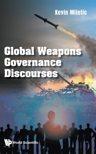 Global Weapons Governance Discourses By Miletic Kevin