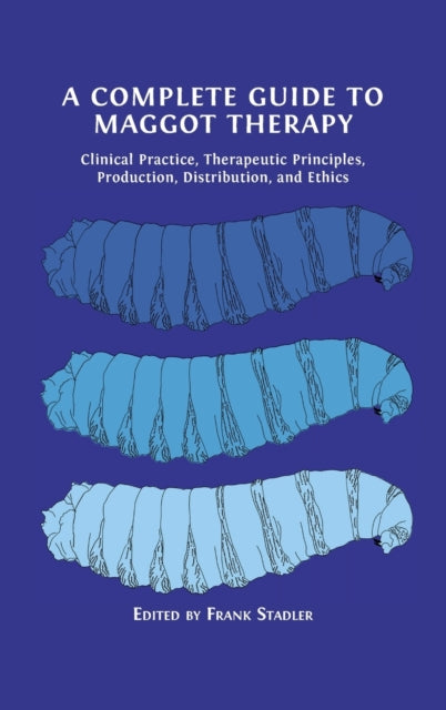 A Complete Guide To Maggot Therapy: Clin