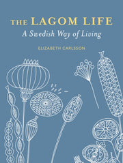 Lagom Life A Swedish Way Of Living By Carlsson, Elizabeth