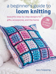 Beginners Guide To Loom Knitting