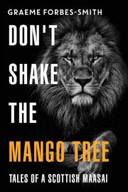 Dont Shake The Mango Tree Tales Of A Sco By Forbes-smith, Graeme