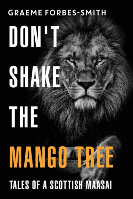Dont Shake The Mango Tree Tales Of A Sco