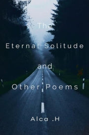 The Eternal Solitude And Other Poems By .h, Alca