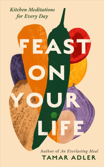 Feast On Your Life By Adler, Tamar