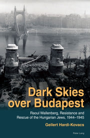 Dark Skies Over Budapest : Raoul Wallenb