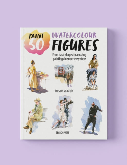 Paint 50: Watercolour Figures By Waugh, Trevor