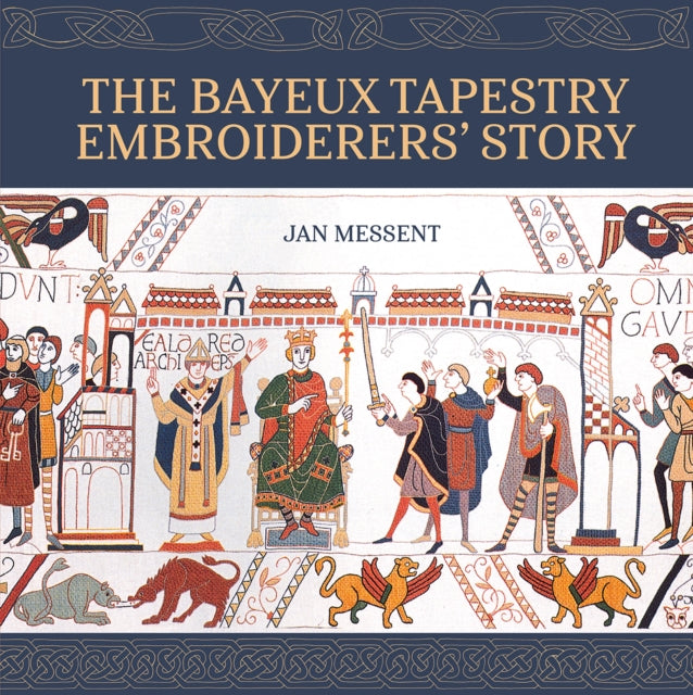 Bayeux Tapestry Embroiderers Story By Messent, Jan