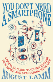 You Dont Need A Smartphone By Lamm, August
