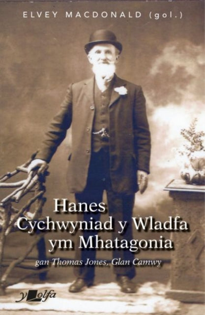 Hanes Cychwyniad Y Wladfa Ym Mhatagonia By Macdonald, Elvey