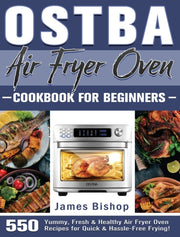 Ostba Air Fryer Oven Cookbook For Beginn By Bishop, James
