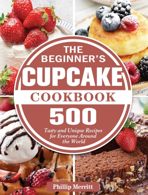 The Beginner's Cupcake Cookbook: 500 Tas