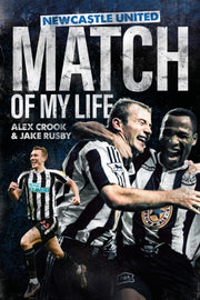 Newcastle United Match Of My Life By Crook, Alex
