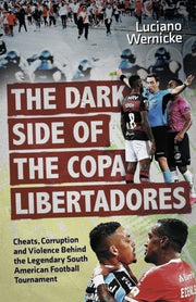 Dark Side Of The Copa Libertadores By Wernicke, Luciano