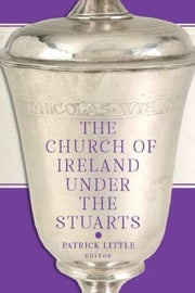 Church Of Ireland Under The Stuarts By Little, Patrick